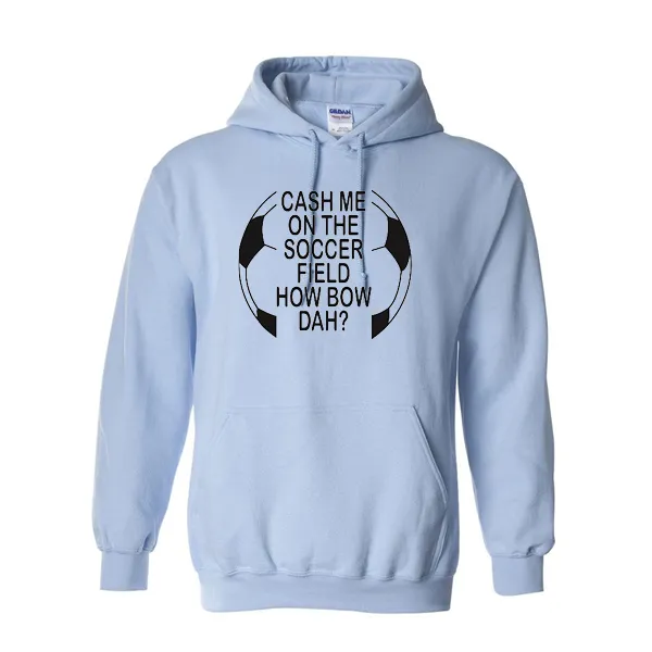 Hoodies Cash Me On Soccer
