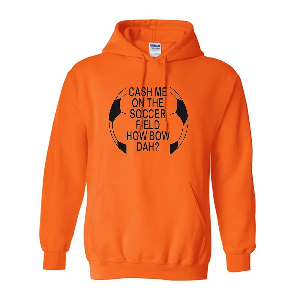 Hoodies Cash Me On Soccer