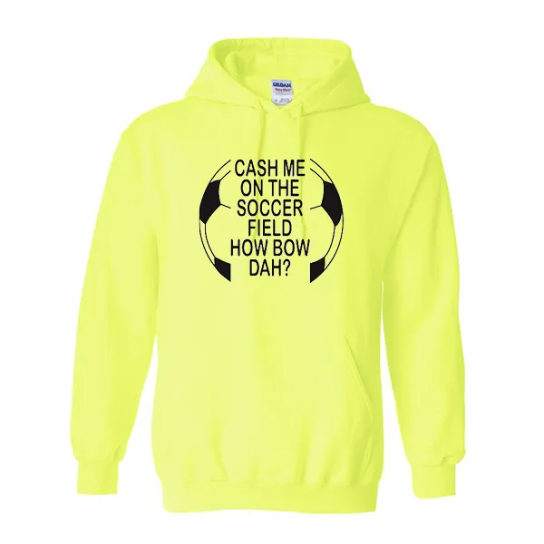 Hoodies Cash Me On Soccer